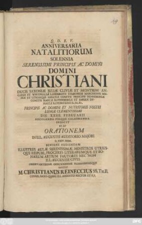 Anniversaria Natalitiorum Solennia Serenissimi Principis Ac Domini Christiani Ducis Saxoniæ Juliæ Cliviæ Montium ... D. XXIII. Februarii Recolenda Pieque Celebranda Indicit Et Ad Orationem In Ill. Augustei Auditorio Majori D. XXIV. Febr. Benigne Audiendam... : [P. P. Dominica Esto mihi A. O. R. MDCCXXIV.]