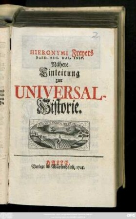 Hieronymi Freyers Paed. Reg. Hal. Insp. Nähere Einleitung zur Universal-Historie