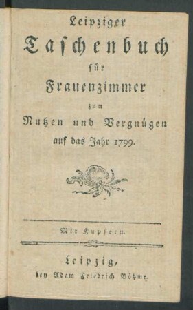1799: Leipziger Taschenbuch für Frauenzimmer zum Nutzen und Vergnügen