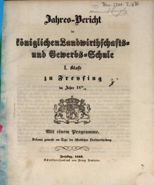 Jahresbericht der Königlichen Landwirthschafts- und Gewerbsschule I. Klasse zu Freysing : im Jahre ... 1852/53