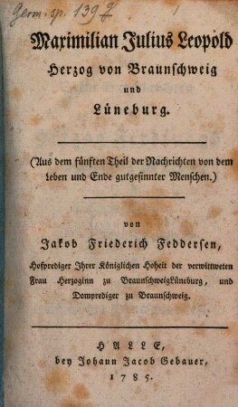 Maximilian Julius Leopold Herzog von Braunschweig und Lüneburg : (Aus dem fünften Theil der Nachrichten von dem Leben und Ende gutgesinnter Menschen)