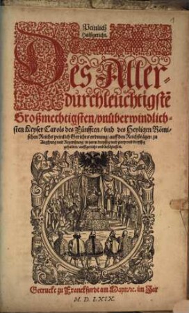 Peinlich Halßgericht. Des Allerdurchleuchtigste[n] Großmechtigsten, vnüberwindlichsten Keyser Carols des Fünfften, vnd des Heyligen Römischen Reichs peinlich Gerichtsordnung, auff den Reichstägen zu Augspurg vnd Regenspurg, in jaren dreyssig, vnd zwey vnd dreyssig gehalten, auffgericht vnd beschlossen