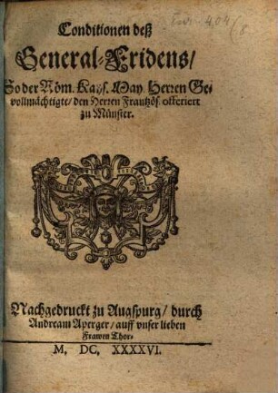 Conditiones deß General-Friedens, So der Röm. Kayf. May. Herren Gevollmächtigte, den Herren Frantzös. offeriert zu Münster