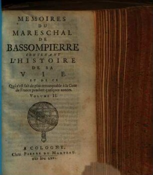 Memoires du mareschal de Bassompierre contenant l'histoire de sa vie & de ce qui s'est fait de plus remarquable à la cour de France pendant quelques années, 2