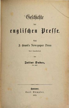 Geschichte der englischen Presse : nach J. Grant's Newspaper Press