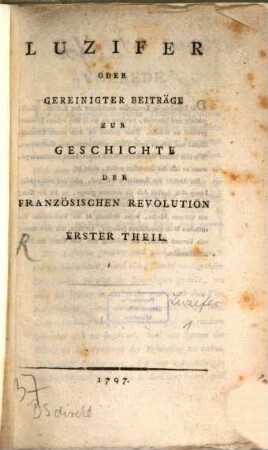 Luzifer Oder Gereinigter Beiträge Zur Geschichte Der Französischen Revolution ... Theil, Erster Theil. Bruchstüke Aus Den Papieren Eines Augenzeugen