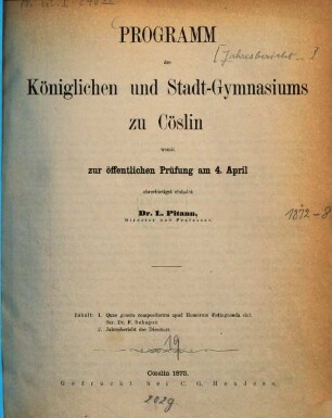 Programm des Königlichen und Stadt-Gymnasiums zu Cöslin : womit zur öffentlichen Prüfung ... einladet, 1872/73 (1873)