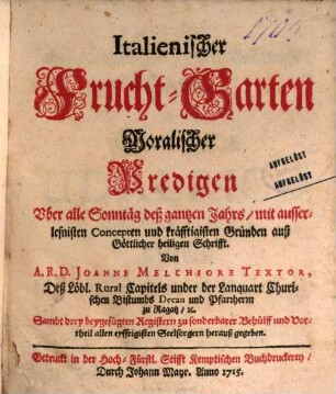 Italienischer Frucht-Garten Moralischer Predigen : Vber alle Sonntäg deß gantzen Jahrs, mit ausserlesnisten Concepten und kräfftigisten Gründen auß Göttlicher heiligen Schrifft