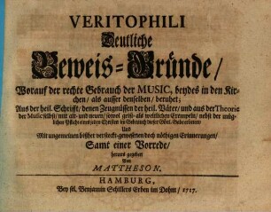 Veritophili deutliche Beweis-Gründe, worauf der rechte Gebrauch der Music ... beruhet