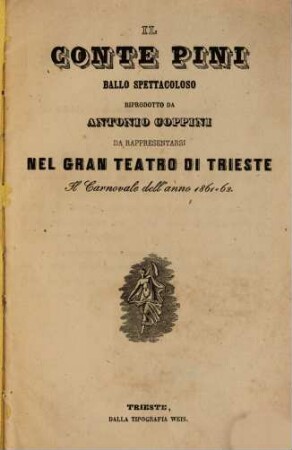 Il Conte Pini : ballo spettacoloso ; da rappresentarsi nel Gran Teatro di Trieste il carnovale dell'anno 1861 - 62