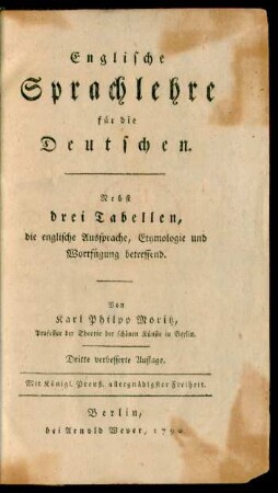 Englische Sprachlehre für die Deutschen : Nebst drei Tabellen, die englische Aussprache, Etymologie und Wortfügung betreffend