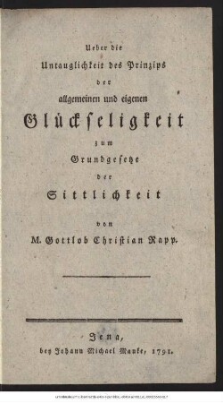 Ueber die Untauglichkeit des Prinzips der allgemeinen und eigenen Glückseligkeit zum Grundgesetze der Sittlichkeit