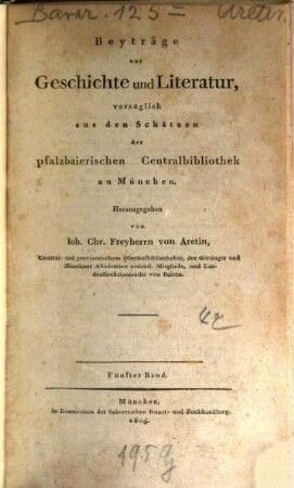 Beyträge zur Geschichte und Literatur, vorzüglich aus den Schätzen der Königl. Hof- und Centralbibliothek zu München, 5. 1805