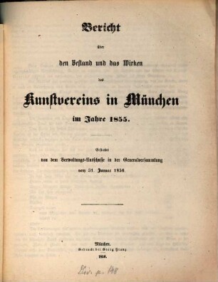 Bericht über den Bestand und das Wirken des unter dem Allerhöchsten Protektorate Seiner Königlichen Hoheit des Prinz-Regenten Luitpold von Bayern stehenden Kunstvereines München : während des Jahres. 1855 (1856)
