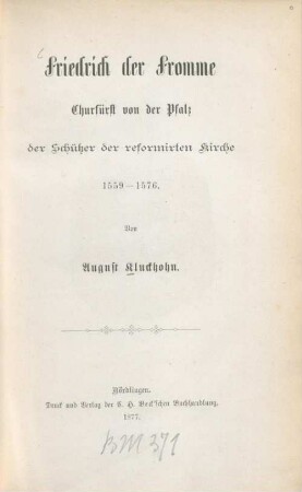 Friedrich der Fromme, Churfürst von der Pfalz, der Schützer der reformirten Kirche : 1559 - 1576