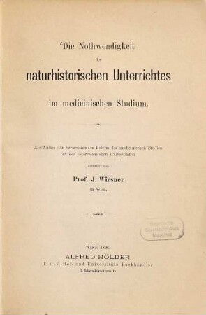 Die Nothwendigkeit des naturhistorischen Unterrichtes im medicinischen Studium : aus Anlass der bevorstehenden Reform der medicinischen Studien an den österreichischen Universitäten