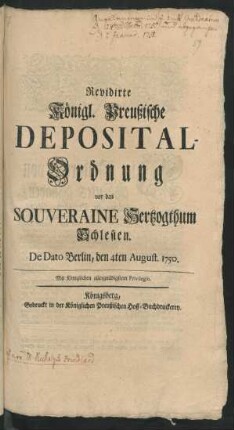 Revidirte Königl. Preußische Deposital-Ordnung vor das Souveraine Hertzogthum Schlesien : De Dato Berlin, den 4ten August. 1750.