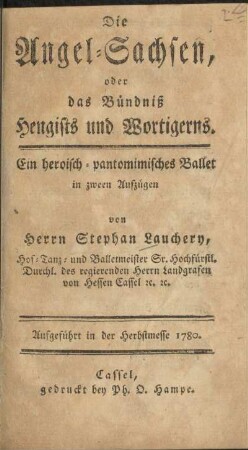 Die Angel-Sachsen oder das Bündniß Hengists und Wortigerns : ein heroisch-pantomimisches Ballet in zween Aufzügen ; aufgeführt in der Herbstmesse 1780