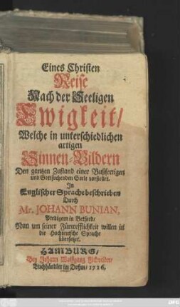 [T. 1]: Eines Christen Reise Nach der Seeligen Ewigkeit, Welche in unterschiedlichen artigen Sinnen-Bildern Den gantzen Zustand einer Bußfertigen und Gottsuchenden Seele vorstellet