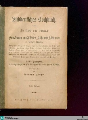 Süddeutsches Kochbuch : ein Hand- und Hilfsbuch für Hausfrauen und Mädchen, Köche und Köchinnen in jeder Küche ...; 2180 Rezepte; 365 Speisezettel für bürgerliche und feine Küche
