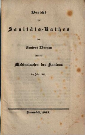 Bericht des Sanitäts-Rathes des Kantons Thurgau über das Medicinalwesen des Kantons im Jahr ..., 1846 (1847)