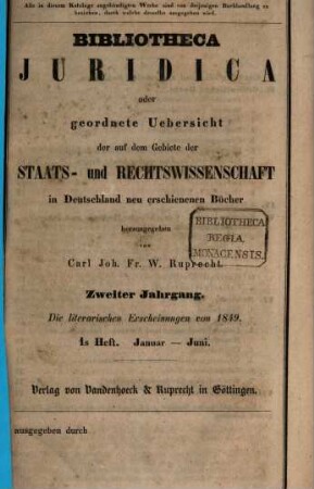 Bibliotheca juridica : oder geordnete Übersicht der auf dem Gebiete der Staats- und Rechtswissenschaft in Deutschland neu erschienenen Bücher, 2. 1849, H. 1 = Jan. - Juni
