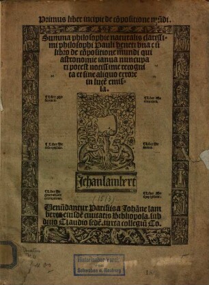 Primus liber incipit de co[m]positione mu[n]di : Summ aphilosophie naturalis clarissimi philosophi Pauli veneti una cu[m] libro de co[m]positione mundi qui astronomie ianua nuncupari potest notissime recognita et fine aliquo errore in luce[m] emissa