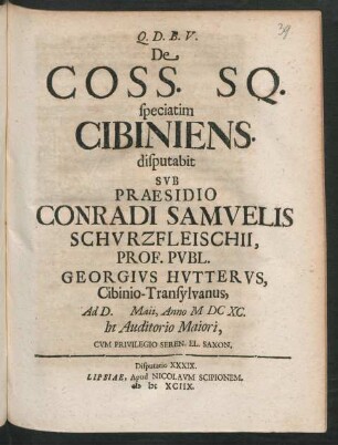 [Disputatio XXXIX.] De Coss. SQ. speciatim Cibiniens.
