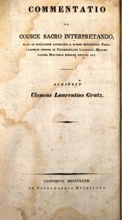 Sacra Scriptura, num eodem modo interpretanda sit, quo reliquos antiquitatis libros interpretari solemus? : Commentatio, quae in certamine literario a summe reverendo Theologorum ordine in in Universitate Ludovico-Maximilianea Doctoris honore ornata est
