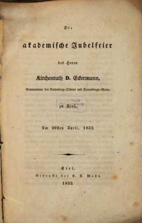 Die akademische Jubelfeier des Herrn Kirchenrath D. Eckermann ... zu Kiel : am 20. April 1832 ; cum carmine lat.