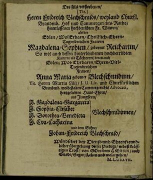 [...] Edlen/ Wol Erbarn/ [...] Frawen Magdalena-Sophien/ geborner Reichartin/ [...] Anna Maria geborner Blechschmidinn/ [...] und Jungfern/ J. Magdalena-Margareta Blechschmidinnen/ [...]