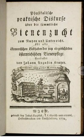 Physikalisch-praktische Diskurse über die sämmtliche Bienenzucht zum Nutzen und Unterricht : für alle ökonomischen Liebhaber der neu eingerichteten österreichischen Bienenpflege