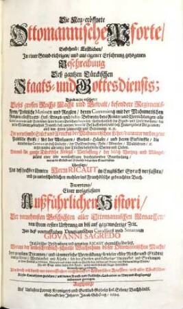 Die Neu-eröffnete Ottomannische Pforte : Bestehend: Erstlichen, In einer Grund-richtigen, und aus eigener Erfahrung gezogenen Beschreibung Deß gantzen Türckischen Staats- und Gottesdiensts ... ; Alles durch und durch mit vortrefflichen eingedr. historischen Kupffern ... gezieret und ... zusammen getragen, [1]