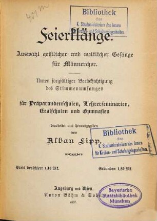 Feierklänge : Auswahl geistlicher und weltlicher Gesänge für Männerchor ; unter sorgfältiger Berücksichtigung des Stimmenumfanges für Präparandenschulen, Lehrerseminarien, Realschulen und Gymnasien