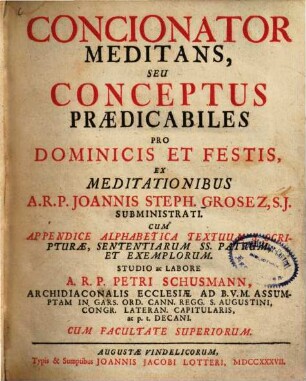 Concionator Meditans, Seu Conceptus Prædicabiles Pro Dominicis Et Festis : Ex Meditationibus A.R.P. Joannis Steph. Grosez, S.J. Subministrati. Cum Appendice Aphabetica Textuum S. Scripturæ, ...