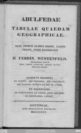 Abulfedae Tabulae quaedam Geographicae. Nunc primum Arabice edidit, Latine vertit, notis illustravit H. Ferdinand Wüstenfeld