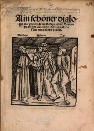 Ain schöner dialogus oder gesprech, so ain Prediger münch Bembus genant, vnd ain Burger Silenus, vnd sein Narr mit ainander habent