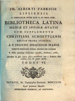 Jo. Alberti Fabricii Lipsiensis S. Theologiae Inter Suos D. Et Prof. Publ. Bibliotheca Latina Mediae Et Infimae Aetatis, 6