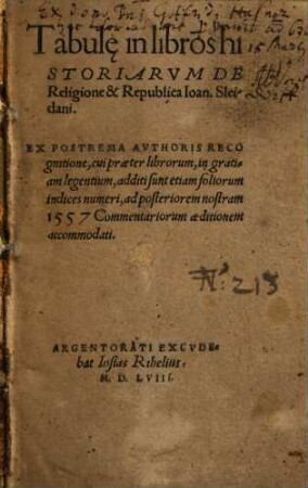 Tabulę in libros historiarvm De Religione & Republica Ioan. Sleidani : Ex Postrema Avthoris Recognitione, cui praeter librorum ... additi sunt etiam foliorum indices numeri ... accommodati