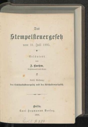 Das Stempelsteuergesetz vom 31. Juli 1895 : nebst Anhang: Das Erbschaftssteuergesetz und das Reichstempelgesetz