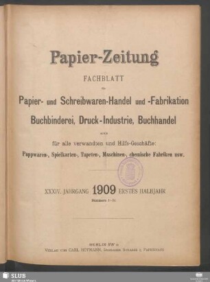34.1909,1-26: Papierzeitung : Fachblatt für Papier-Erzeugung und -Großhandel, für Papier-Verarbeitung, Kartonagen, Buchbinderei, Druckgewerbe, für Schreibwaren und Bürobedarf