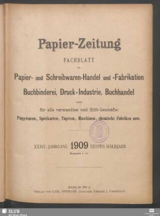 34.1909,1-26: Papierzeitung : Fachblatt für Papier-Erzeugung und -Großhandel, für Papier-Verarbeitung, Kartonagen, Buchbinderei, Druckgewerbe, für Schreibwaren und Bürobedarf