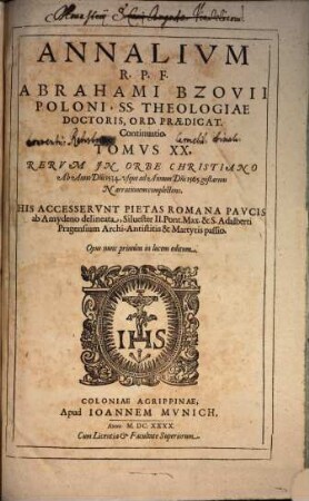 Annalivm Ecclesiasticorvm Post Illvstriss. Et Reverend. Dom. D. Caesarem Baronivm S. R. E. Cardinalem Bibliothecarivm. Tomus ..., 20. Rerum in Orbe Christiano ab Anno D[omi]ni 1534. usque ad Annum D[omi]ni 1565. gestarum Narrationem complectens