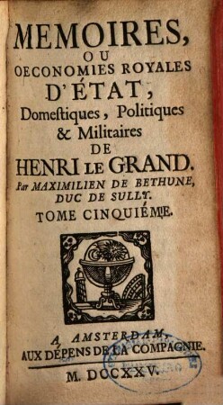 Memoires, Ou Oeconomies Royales D'Etat, Domestiques, Politiques & Militaires De Henri Le Grand. 5