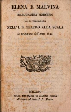 Elena e Malvina : melodramma semiserio da rappresentarsi nell' I. R. Teatro alla Scala la primavera dell'anno 1824