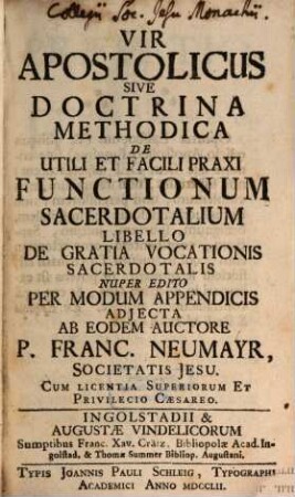 Vir Apostolicus Sive Doctrina Methodica De Utili Et Facili Praxi Functionum Sacerdotalium Libello de Gratia Vocationis Sacerdotalis Nuper Edito Per Modum Appendicis Adiecta