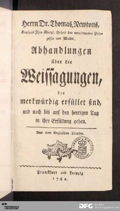 1: [Herrn Dr. Thomas Newtons, Kaplans Ihro Königl. Hoheit der verwittweten Prinzessin von Wallis, Abhandlungen über die Weissagungen, die merkwürdig erfüllet sind, und noch bis auf den heutigen Tag in ihre Erfüllung gehen] Band 1