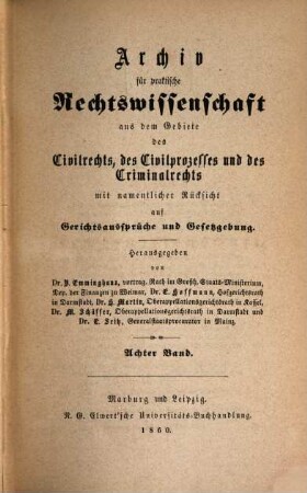 Archiv für practische Rechts-Wissenschaft aus dem Gebiete des Civilrechts, des Civilprozesses und des Criminalrechts : mit namentlicher Rücksicht auf Gerichtsaussprüche und Gesetzgebung. 8. 1860