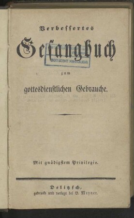 Verbessertes Gesangbuch zum gottesdienstlichen Gebrauche: mit gnädigstem Privilegio