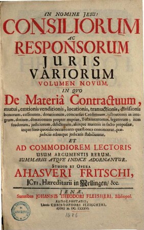 Consiliorum ac responsorum iuris variarum opus, 2. In quo de materia contractuum, mutui, emtionis venditionis, locationis ... propositae